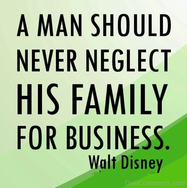 A man should never neglect his family for business