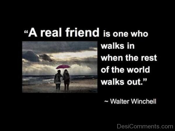 A real friend is one who walks in when the rest of the world walks out-DC016