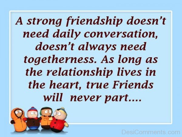 A strong friendship doesn't need daily conversation-DC019