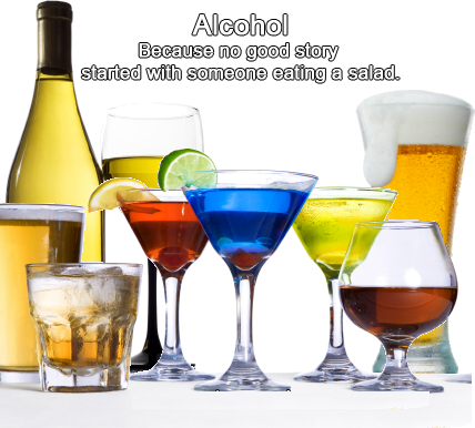 Alcohol because no good story started with someone eating a salad