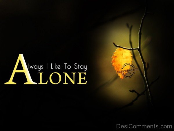 Always I LIke To Stay Alone