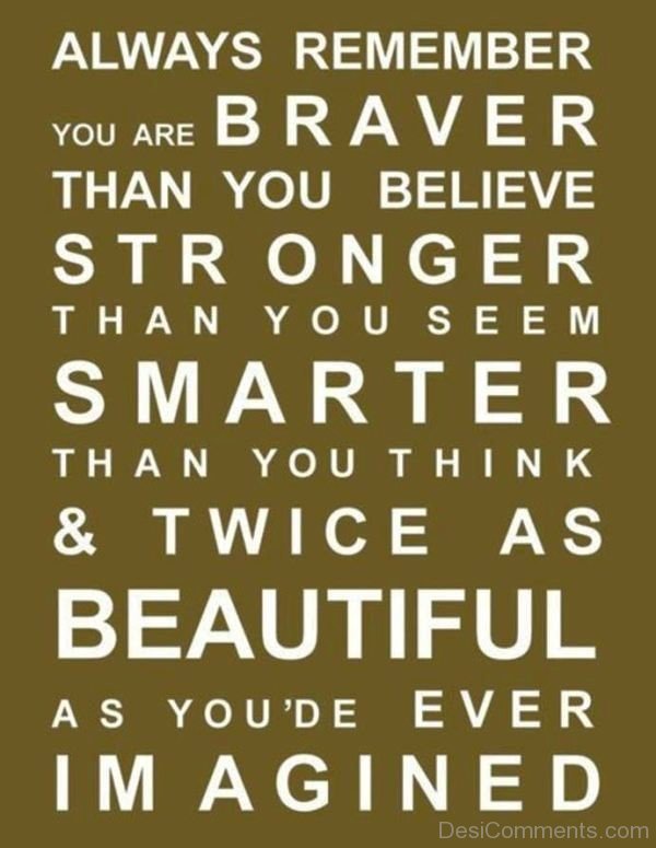 Always Remember You Are Braver,Stronger,Smarte