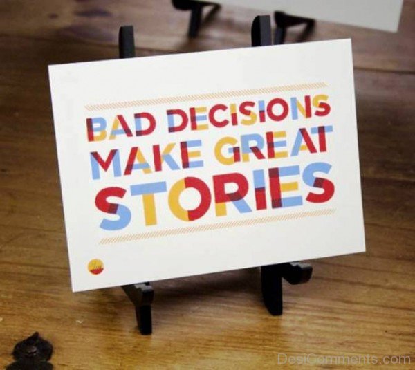 Bad Decisions Make Great Stories-DC05304
