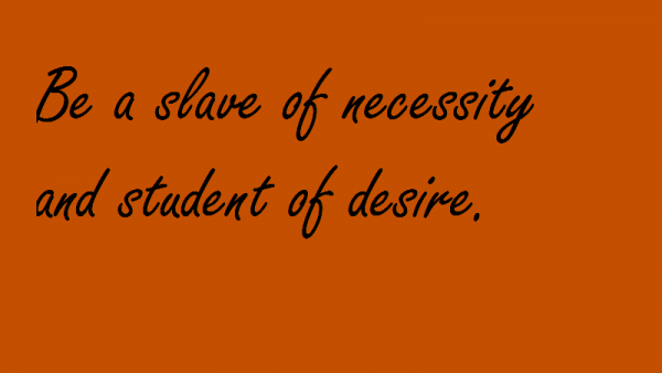 Be A Slave Of Necessity