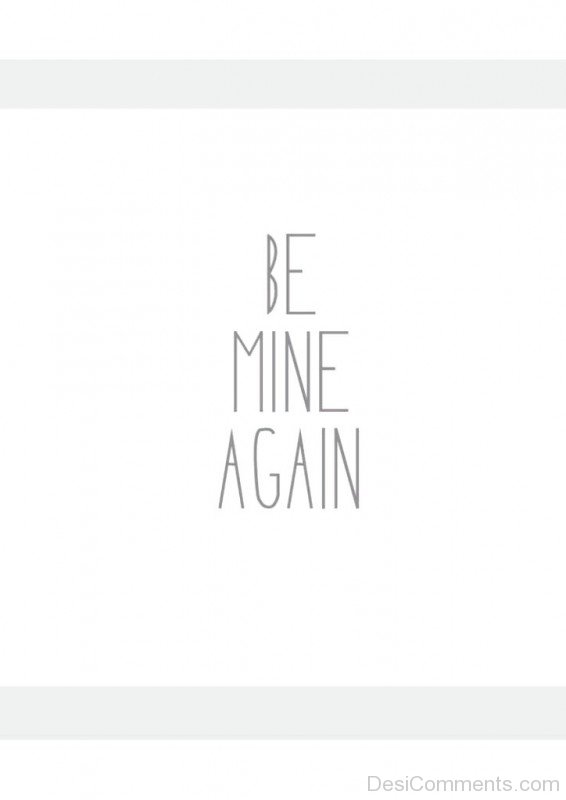 Be Mine Again