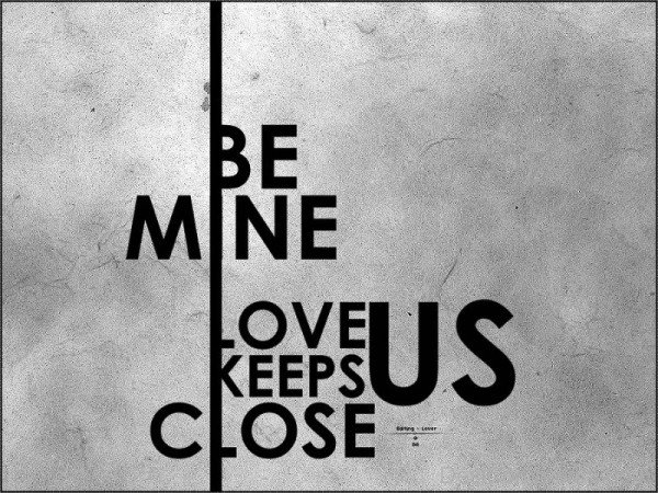 Be Mine Love Keeps Us Close