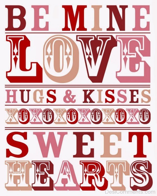 Be Mine Love,Hugs And Kisses