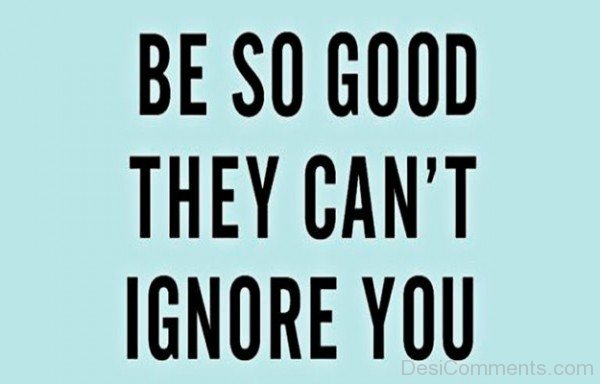 Be So Good They Can’t Ignore you