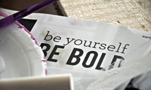 Be Yourself Be Bold