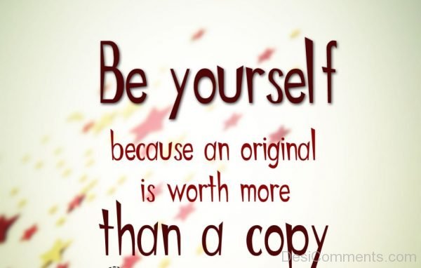 Be Yourself Better Than a Copy