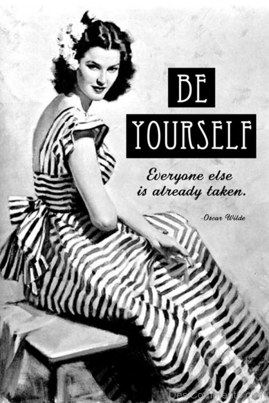 Be Yourself Everyone Else Is Already Taken