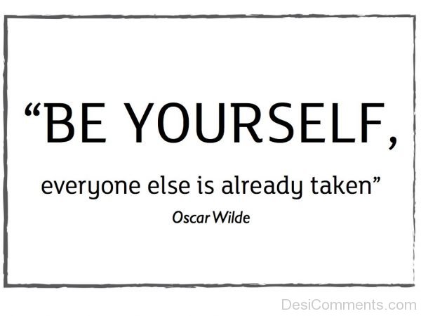 Be Yourself Everyone Else Is Already Taken Photo-DC0028