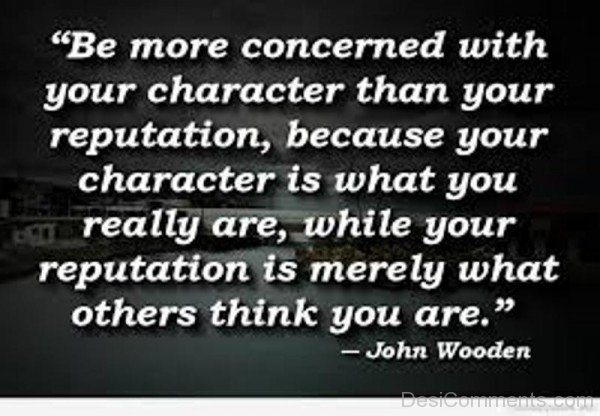 Be more concerned with your character Than Your Reputation