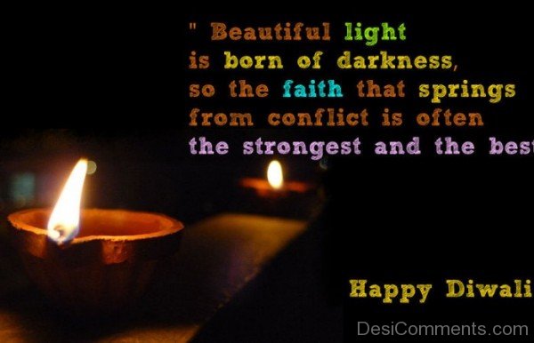 Beautiful Light Is Born Of Darkness – Happy Diwali