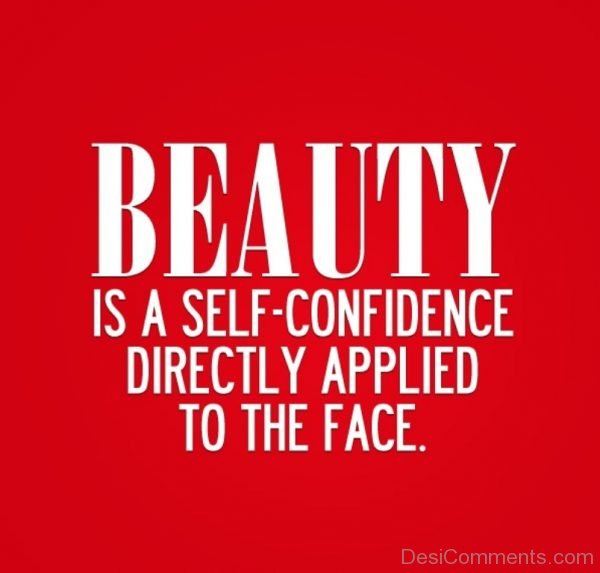 Beauty Is A Self Confidence Directly Applied To The Face