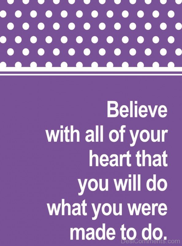 Believe with all  of your heart