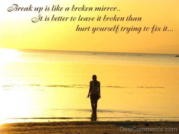 Break up is like a broken mirror