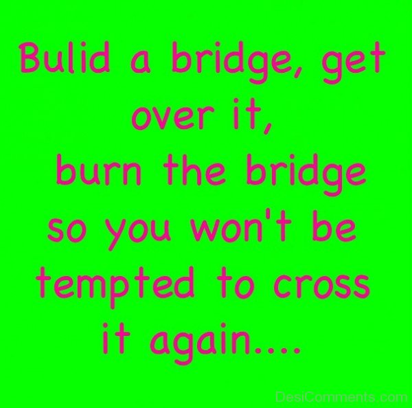 Build a bridge get over it