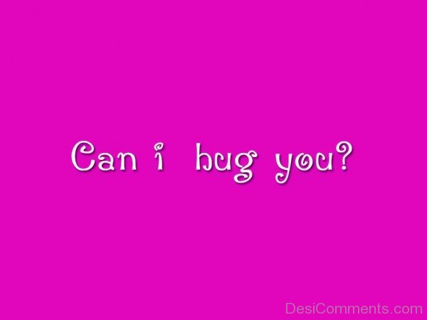 Can I Hug You