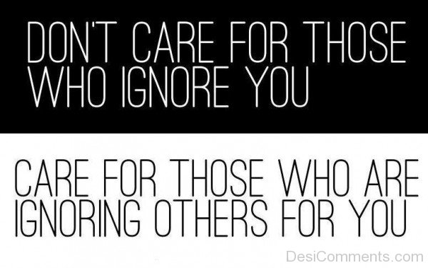 Care For Those Who Are Ignoring Others For You