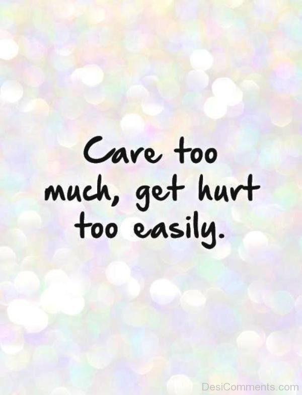 Care Too Much,Get Hurt Too Easily