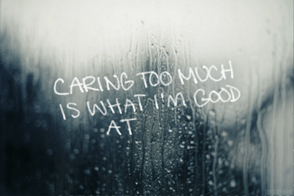 Caring Too Much Is What I’m Good At