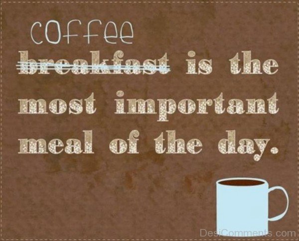 Coffee Is The Most Important