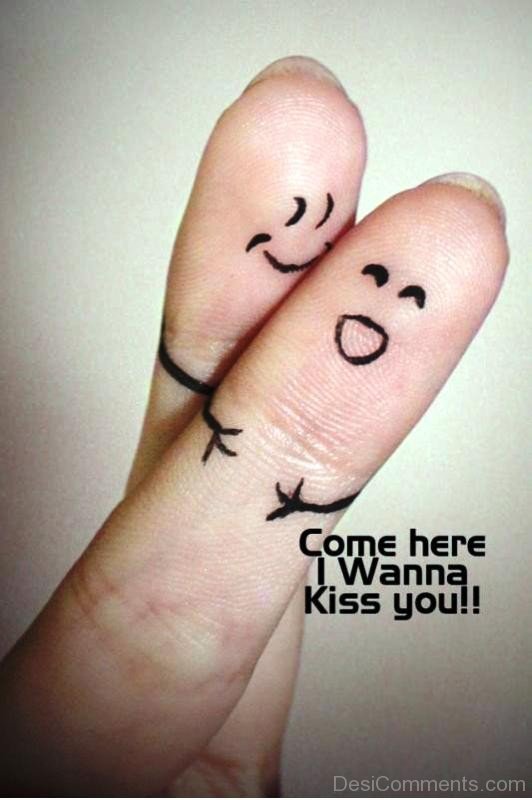 Come Here I Wanna Kiss You
