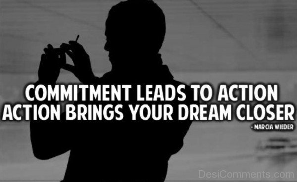 Commitment Leads To Action Action Brings Your Dream Closer-DC082