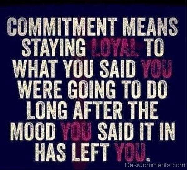 Commitment Means Staying Loyal