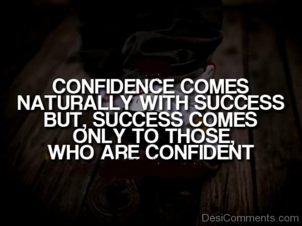 Confidence Comes Naturally With Success