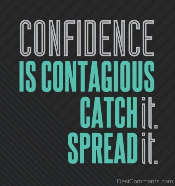 Confidence Is Contagious Catch It