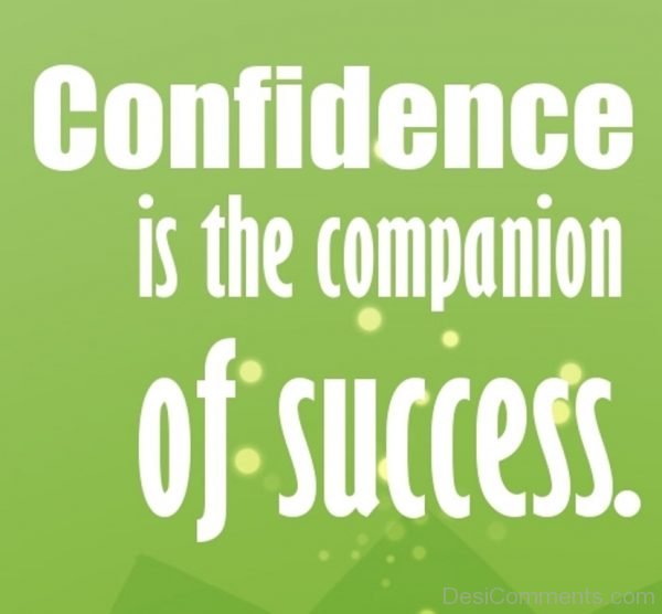 Confidence Is The Companion Of Success