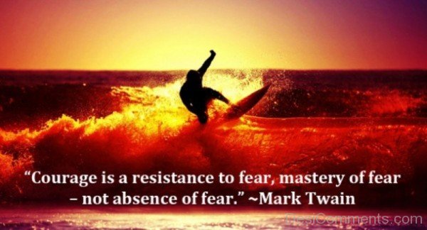 Courage Is A Resistance To Fear, Mastery Of Fear Not Absence Of Fear-DC033