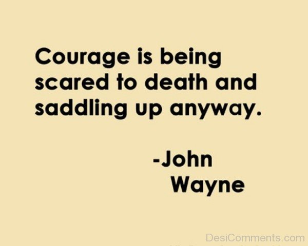 Courage Is Being Scared To Death And Sadding Up Anyway-DC035