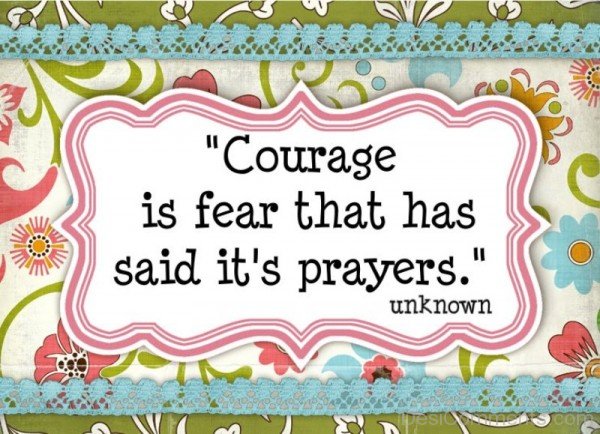 Courage Is Fear That Has Said It's Prayers-DC037