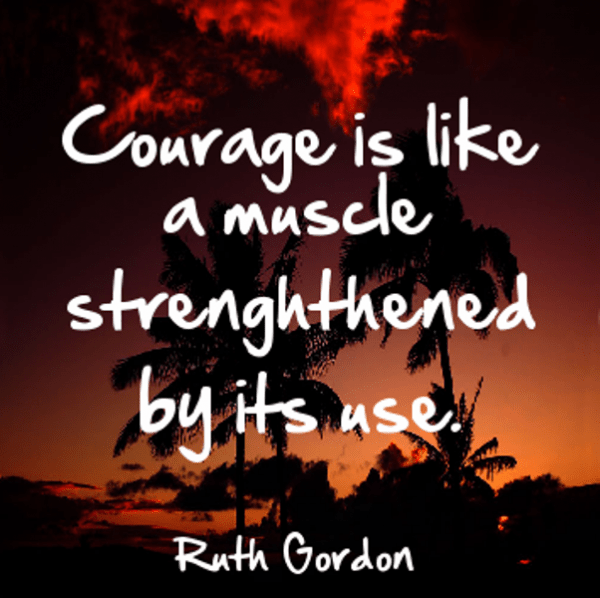 Courage Is Like A Muscle Strengthened  By Its Use-DC124
