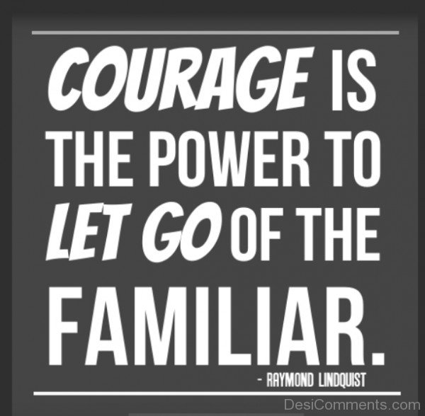 Courage Is The Power To Let Go Of The Familiar-DC046