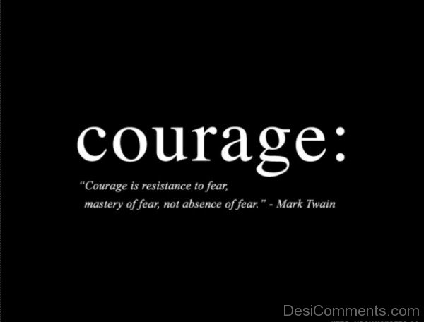 Courage Is The Resistance Of Fear-DC047