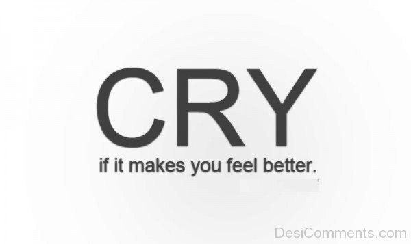 Cry If It Makes You Feel Better