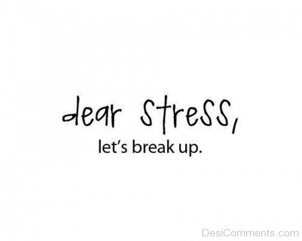 Dear Stress,Let’s Break Up