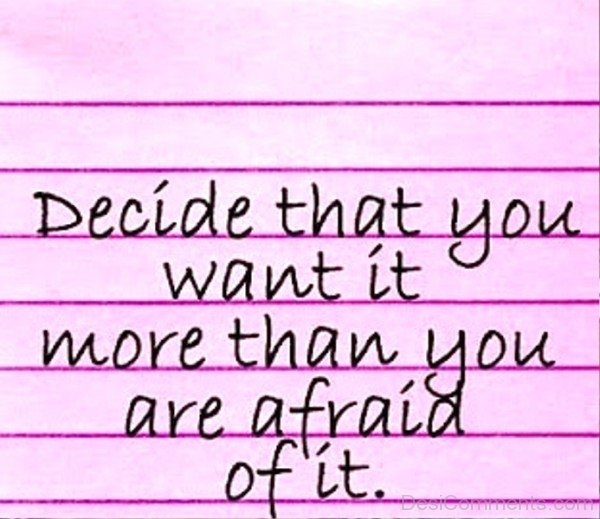 Decide That You Want It More than You Are Afraid Of It-DC05307