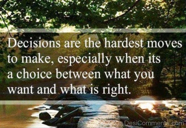 Decisions Are The Hardest Moves To Make-DC05310