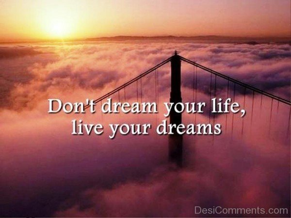 Do Not Dream Your Life Live Your Dreams-DC06521