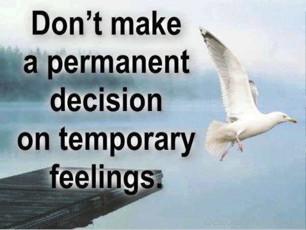 Do Not Make A Permanent Decision On Temporary feelings-DC05314