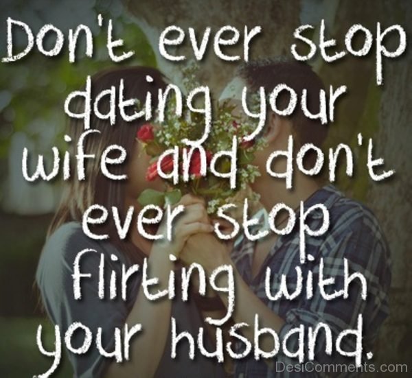 Do Not Stop Dating And Flirting