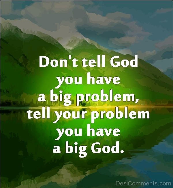 Do Not Tell God You Have A Big Problem_DC0lk09