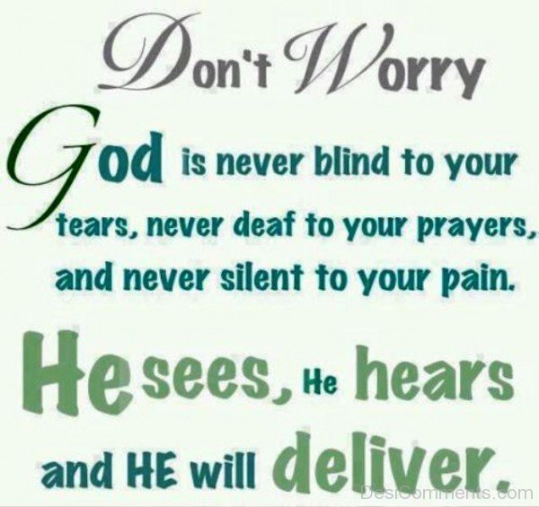 Do Not Worry God Is Never Blind To Your Tears