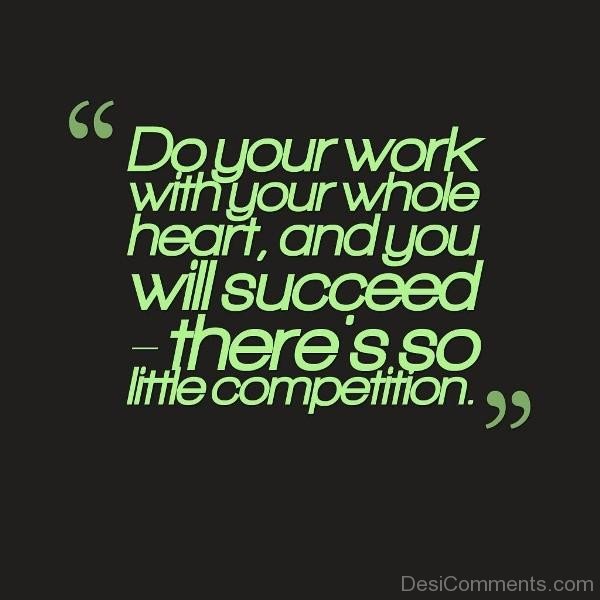 Do Your work With Your Whole Heart, And You Will Succeed -DC125