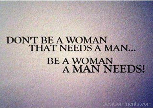 Don’t be a woman that needs
